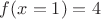 $f(x=1) = 4$