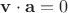 $\mathbf v\cdot \mathbf a=0$
