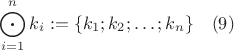 $$ \bigodot_{i=1}^n k_i := \{k_1; k_2; \ldots ; k_n\} \quad (9)$$