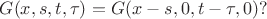 $G(x,s,t,\tau)=G(x-s,0,t-\tau,0)?$