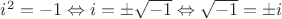 $i^2=-1\Leftrightarrow i=\pm\sqrt{-1}\Leftrightarrow \sqrt{-1}=\pm i$