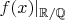 $f(x)|_{\mathbb {R} / \mathbb {Q}}$