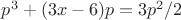 $p^3+(3x-6)p=3p^2/2$