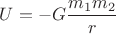 $\displaystyle U=-G\frac{m_1m_2}{r}$ $\displaystyle U=-G\frac{m_1m_2}{r}$