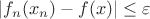 $|f_n(x_n)-f(x)|\le\varepsilon$