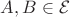 $A, B \in \mathcal{E}$