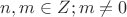 $n, m \in Z; m \ne 0$