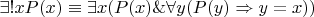 $\exists! x P(x) \equiv \exists x (P(x) \& \forall y (P(y) \Rightarrow y=x))$