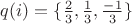 $q(i)=\{\frac{2}{3}, \frac{1}{3}, \frac{-1}{3}\}$