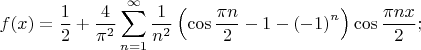 \[
f(x) = \frac{1}{2} + \frac{4}{{\pi ^2 }}\sum\limits_{n = 1}^\infty  {\frac{1}{{n^2 }}} \left( {\cos \frac{{\pi n}}{2} - 1 - \left( { - 1} \right)^n } \right)\cos \frac{{\pi nx}}{2};
\]