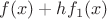 $f(x)+hf_1(x)$