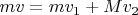 $mv = mv_1+Mv_2$