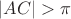 $\left|AC\right| > \pi$