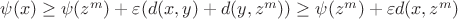 $\psi(x)\ge \psi(z^m)+\varepsilon (d(x,y)+d(y,z^m))\ge \psi(z^m)+\varepsilon d(x,z^m)$
