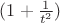 $(1+\frac{1}{t^2})$