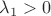 $\lambda_1 > 0$