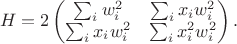 $$
H = 2\begin{pmatrix}
\sum_i w^2_i & \sum_i x_i w^2_i \\
\sum_i x_i w^2_i & \sum_i x^2_i w^2_i
\end{pmatrix}.
$$