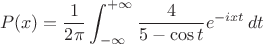 $$
P(x)=\frac{1}{2\pi}\int_{-\infty}^{+\infty}\frac{4}{5-\cos t} e^{-ixt}\,dt
$$