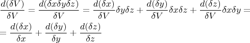\[
\begin{gathered}
  \frac{{d(\delta V)}}
{{\delta V}} = \frac{{d(\delta x\delta y\delta z)}}
{{\delta V}} = \frac{{d(\delta x)}}
{{\delta V}}\delta y\delta z + \frac{{d(\delta y)}}
{{\delta V}}\delta x\delta z + \frac{{d(\delta z)}}
{{\delta V}}\delta x\delta y =  \hfill \\
   = \frac{{d(\delta x)}}
{{\delta x}} + \frac{{d(\delta y)}}
{{\delta y}} + \frac{{d(\delta z)}}
{{\delta z}} \hfill \\ 
\end{gathered} 
\]