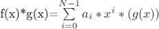f(x)*g(x)=\sum\limits_{i=0}^{N-1}a_i*x^i *(g(x))
