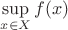 $\sup\limits_{x\in X} f(x)$