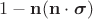 $1-\mathbf{n}(\mathbf{n}\cdot\boldsymbol{\sigma})$
