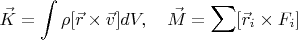 $$
\vec{K}=\int\rho[\vec{r}\times\vec{v}]dV,\quad \vec{M}=\sum[\vec{r}_i\times F_i]
$$