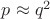$p\approx q^2$