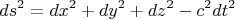 \[
ds^2  = dx^2  + dy^2  + dz^2  - c^2 dt^2 
\]