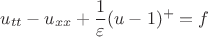$$u_{tt} - u_{xx} + \frac{1}{\varepsilon}(u-1)^+ =f$$