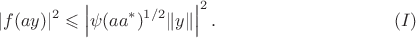 $$|f(ay)|^2\leqslant\left|\psi(aa^*)^{1/2}\|y\|\right|^2.\eqno(I)$$