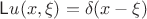 $\mathsf Lu(x,\xi)=\delta(x-\xi)$