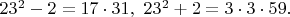 $23^2-2=17 \cdot 31,\ 23^2+2=3\cdot 3\cdot 59.$
