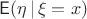 $\mathsf E(\eta \,|\, \xi=x)$