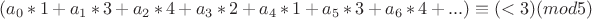 $ (a_0*1 + a_1*3 + a_2*4 + a_3*2 + a_4*1 + a_5*3 + a_6*4 + ... )  \equiv (< 3)(mod 5) $