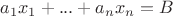 $a_1x_1+...+a_nx_n=B$