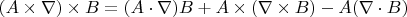 $(A \times \nabla) \times B = (A \cdot \nabla)B + A \times (\nabla \times B) - A(\nabla \cdot B)$