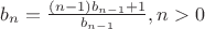 $b_n = \frac {(n-1)b_{n-1} + 1} {b_{n-1}}, n > 0$