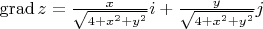 $\operatorname{grad} z=\frac {x} {\sqrt{4+x^2+y^2}}i+\frac {y} {\sqrt{4+x^2+y^2}}j$