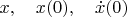 $x, \quad x(0),\quad \dot x(0)$