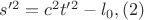 $s'^2 = c^2t'^2 - l_{0}, \eqno{(2)}$ $s'^2 = c^2t'^2 - l_{0}, \eqno{(2)}$