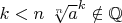 $k<n\ \sqrt[n]{a}^k\notin\mathbb{Q}$