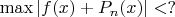$\max|f(x) +P_n (x)|<?$