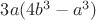$3a(4b^3-a^3)$