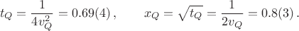 $$t_Q=\frac{1}{4v_Q^2}=0.69(4)\,,\qquad x_Q=\sqrt{t_Q}=\frac{1}{2v_Q}=0.8(3)\,.$$