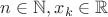 $n\in\mathbb{N}, x_k\in\mathbb{R}$