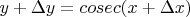 $y+\Delta y = cosec(x+\Delta x)$