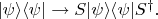 $\lvert\psi\rangle\langle\psi\rvert\to S\lvert\psi\rangle\langle\psi\rvert S^\dagger.$