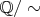 $\mathbb{Q}/\sim$
