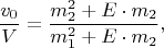 $$\frac{v_0}{V}=\frac{m_2^2+E\cdot m_2}{m_1^2+E\cdot m_2},$$